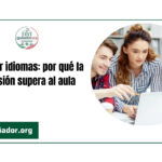 La vía rápida para aprender idiomas: por qué la inmersión supera siempre al aula