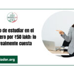 El mito de estudiar en el extranjero por ₹50 lakh: lo que realmente cuesta