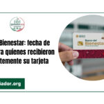 Becas Bienestar: fecha de pago para quienes recibieron recientemente su tarjeta